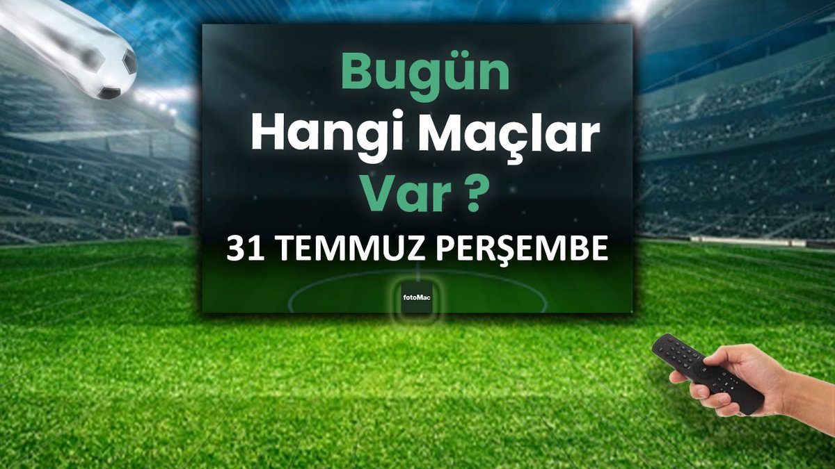Bugünkü maçlar 31 Temmuz Perşembe 2025 | Bugün hangi maçlar var?