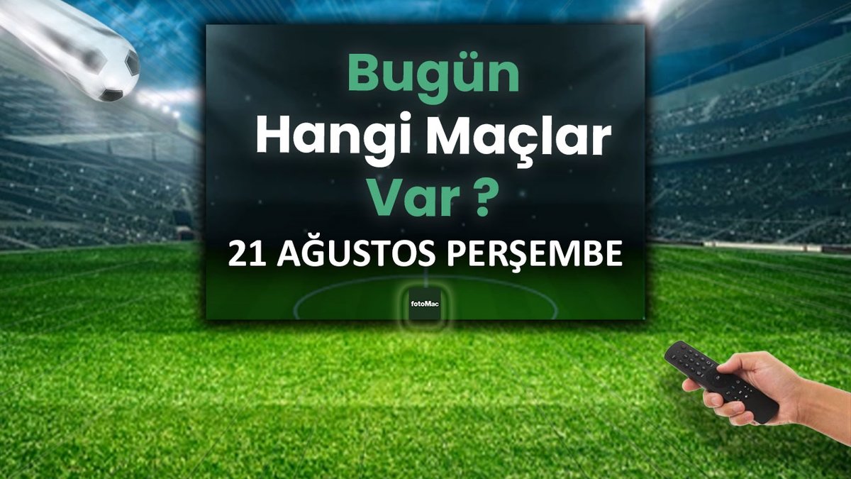 Bugünkü maçlar 21 Ağustos Perşembe 2025 | Bugün hangi maçlar var?