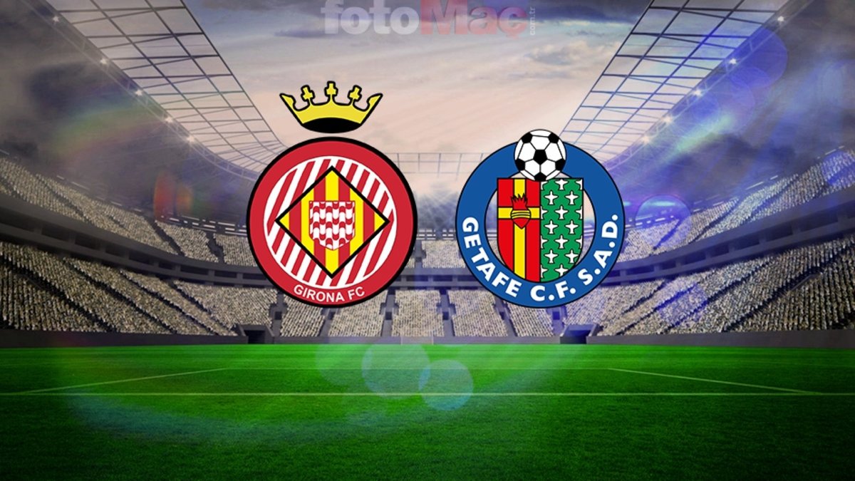 Girona-Getafe MAÇI CANLI İZLE | Ne zaman, saat kaçta, hangi kanalda?